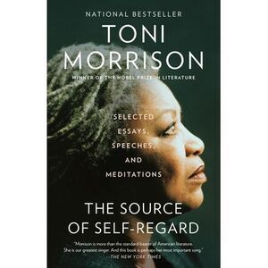 The Source of Self-Regard: Selected Essays, Speeches, and Meditations -- Toni Mo